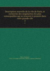 Description nouvelle de la vile de Paris, et recherche des singularitez les plus remarquables qui se trouvent present dans cette grande vile. 2