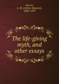The life-giving myth, and other essays