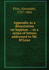 Appendix to a dissertation on baptism . : in a series of letters addressed to Mr. M`Lean