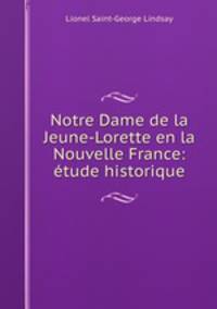 Notre Dame de la Jeune-Lorette en la Nouvelle France: tude historique