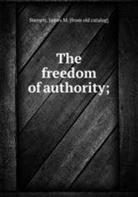The freedom of authority;
