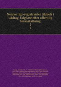 Norske rigs-registranter tildeels i uddrag. Udgivne efter offentlig foranstaltning. 2