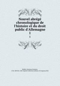 Nouvel abrege chronologique de l`histoire et du droit public d`Allemagne. 1