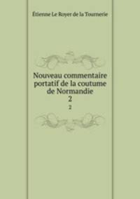 Nouveau commentaire portatif de la coutume de Normandie. 2