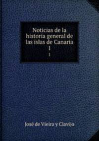 Noticias de la historia general de las islas de Canaria. 1