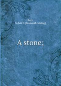 A stone;