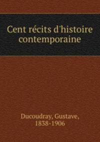 Cent rcits d`histoire contemporaine