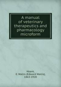 A manual of veterinary therapeutics and pharmacology microform