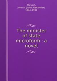 The minister of state microform : a novel