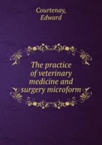 The practice of veterinary medicine and surgery microform