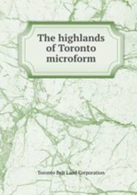 The highlands of Toronto microform