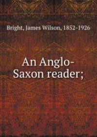 An Anglo-Saxon reader;
