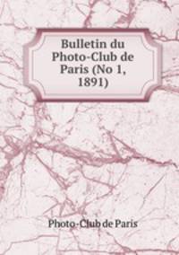 Bulletin du Photo-Club de Paris (No 1, 1891)