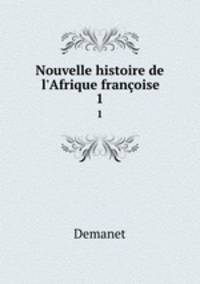 Nouvelle histoire de l`Afrique franoise. 1