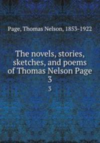 The novels, stories, sketches, and poems of Thomas Nelson Page. 3