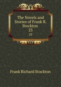 The Novels and Stories of Frank R. Stockton .. 23