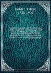 The sphygmograph and the physiology of the circulation : a monograph read before the Medical Society of New Jersey, upon investigations made preparatory to a larger work on the practical value of the sphygmograph