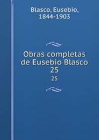 Obras completas de Eusebio Blasco. 25