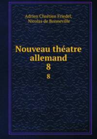 Nouveau thatre allemand. 8