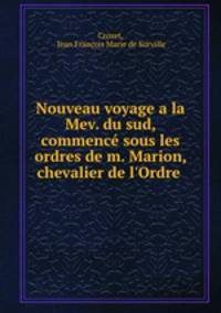 Nouveau voyage a la Mev. du sud, commenc sous les ordres de m. Marion, chevalier de l`Ordre .