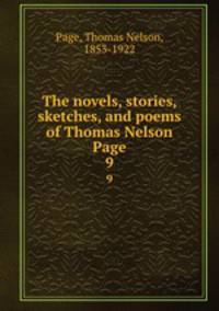 The novels, stories, sketches, and poems of Thomas Nelson Page. 9