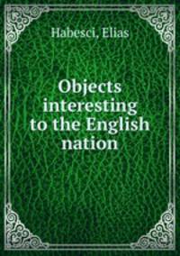 Objects interesting to the English nation