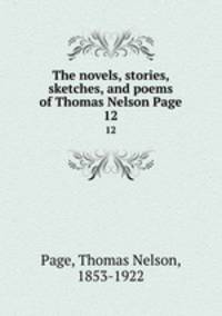 The novels, stories, sketches, and poems of Thomas Nelson Page. 12