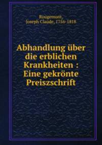 Abhandlung ber die erblichen Krankheiten : Eine gekrnte Preiszschrift