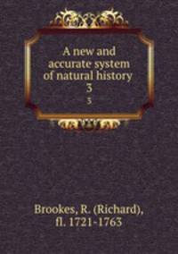 A new and accurate system of natural history . 3