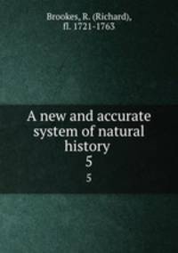 A new and accurate system of natural history . 5