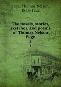 The novels, stories, sketches, and poems of Thomas Nelson Page. 2