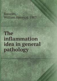 The inflammation idea in general pathology