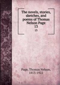 The novels, stories, sketches, and poems of Thomas Nelson Page. 13