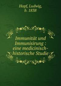 Immunitt und Immunisirung : eine medicinisch-historische Studie