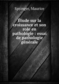 tude sur la croissance et son role en pathologie : essai de pathologie gnrale