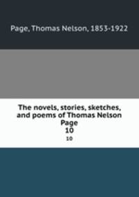 The novels, stories, sketches, and poems of Thomas Nelson Page. 10