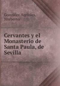 Cervantes y el Monasterio de Santa Paula, de Sevilla