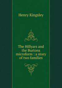 The Hillyars and the Burtons microform : a story of two families