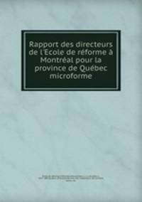 Rapport des directeurs de l`Ecole de rforme Montral pour la province de Qubec microforme