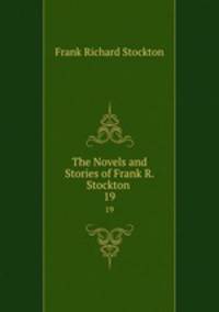 The Novels and Stories of Frank R. Stockton .. 19