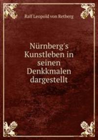 Nrnberg`s Kunstleben in seinen Denkkmalen dargestellt