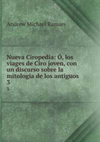 Nueva Ciropedia: , los viages de Ciro joven, con un discurso sobre la mitologia de los antiguos. 3