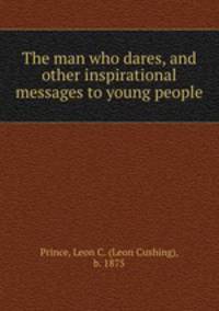 The man who dares, and other inspirational messages to young people