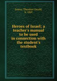 Heroes of Israel; a teacher`s manual to be used in connection with the student`s textbook