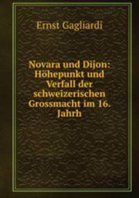 Novara und Dijon: Hhepunkt und Verfall der schweizerischen Grossmacht im 16. Jahrh.