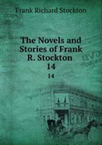 The Novels and Stories of Frank R. Stockton .. 14