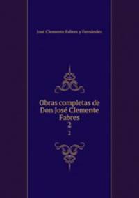 Obras completas de Don Jos Clemente Fabres. 2