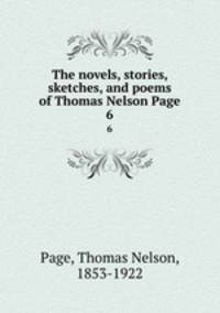The novels, stories, sketches, and poems of Thomas Nelson Page. 6