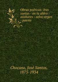 Obras poticas: Iras santas - en la aldea - azahares - selva virgen - poems