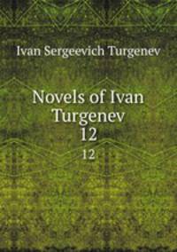 Novels of Ivan Turgenev. 12